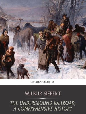 cover image of The Underground Railroad, a Comprehensive History